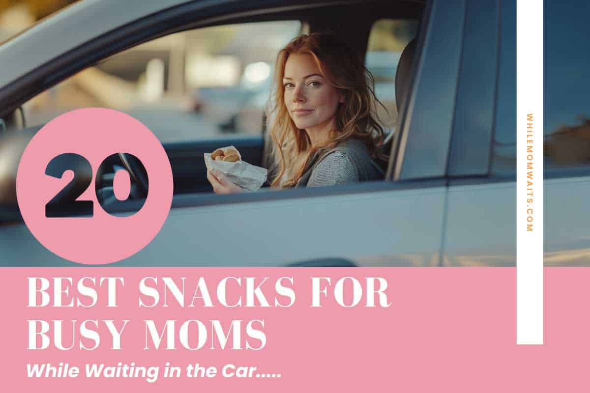 mom in car waiting for her kids at school while enjoying a snack. Title - 20 Best Snacks for Busy Moms while waiting in the car