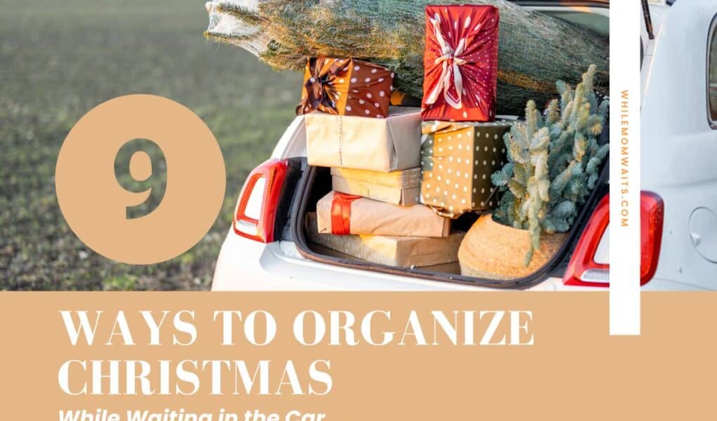 holiday theme image entitled 9 simple ways for moms to organize Christmas from the car!