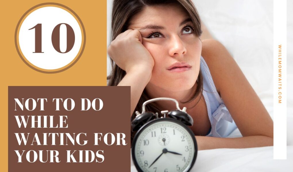 Maximize your time, joy and energy by avoiding these things that moms SHOULDN'T be doing while waiting for your kids at sports, band practice, etc...