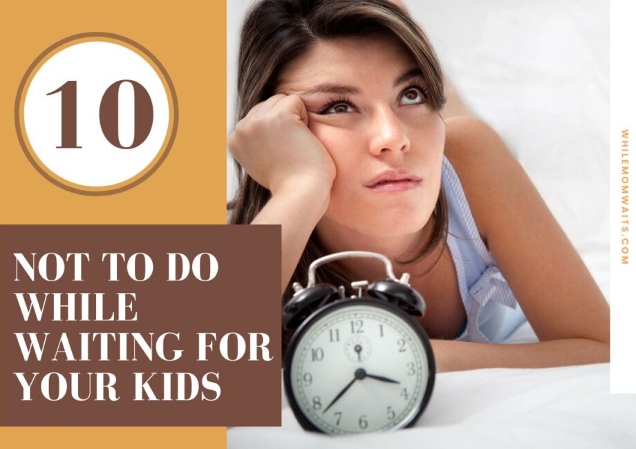 Maximize your time, joy and energy by avoiding these things that moms SHOULDN'T be doing while waiting for your kids at sports, band practice, etc...